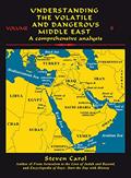 Read Understanding the Volatile and Dangerous Middle East: A Comprehensive Analysis, written by Steven Carol