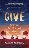 Read Give: Charity and the Art of Living Generously, written by Magnus MacFarlane-Barrow