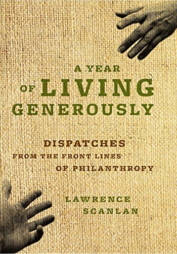 Read A Year of Living Generously: Dispatches from the Frontlines of Philanthropy, written by Lawrence Scanlan