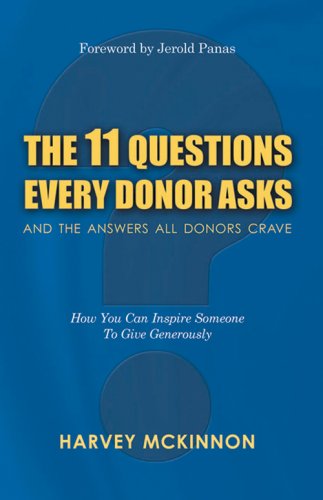 Read The 11 Questions Every Donor Asks and the Answers All Donors Crave: How You Can Inspire Someone to Give Generously, written by Harvey McKinnon