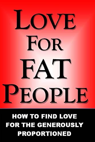 Read Love For Fat People: How to Find Love for the Generously Proportioned, written by Mr Love for Fat People Read Love For Fat People: How to Find Love for the Generously Proportioned, written by Mr Love for Fat People