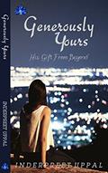 Read GENEROUSLY YOURS: His Gift From Beyond, written by Inderpreet Uppal