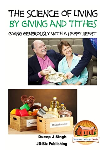 Read The Science of Living by Giving and Tithes: Giving Generously with a Happy Heart, written by Dueep Jyot Singh; John Davidson