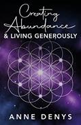 Read Creating Abundance and Living Generously, written by Anne Denys