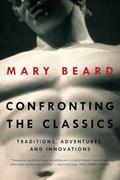 Read Confronting the Classics: Traditions, Adventures, and Innovations, written by Mary Beard