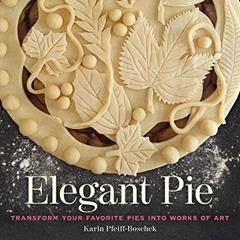 Elegant Pie: Transform Your Favorite Pies into Works of Art, written by Karin Pfeiff-Boschek