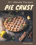 Read 150 Ultimate Pie Crust Recipes: The Best Pie Crust Cookbook on Earth, written by Linda Tedder