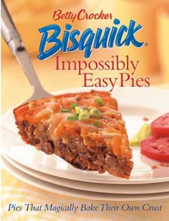 Betty Crocker Bisquick Impossibly Easy Pies: Pies that Magically Bake Their Own Crust, written by Betty Crocker