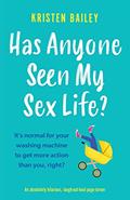 Read Has Anyone Seen My Sex Life?: An absolutely hilarious, laugh out loud page turner (The Callaghan Sisters), written by Kristen Bailey
