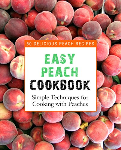 Read Easy Peach Cookbook: 50 Delicious Peach Recipes; Simple Techniques for Cooking with Peaches, written by BookSumo Press