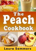 Read The Peach Cookbook: Recipes Using Peaches (Fruit Cookbook), written by Laura Sommers