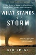 Read What Stands in a Storm: A True Story of Love and Resilience in the Worst Superstorm in History, written by Kim Cross