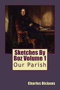Read Sketches By Boz Volume 1: Our Parish, written by Charles Dickens