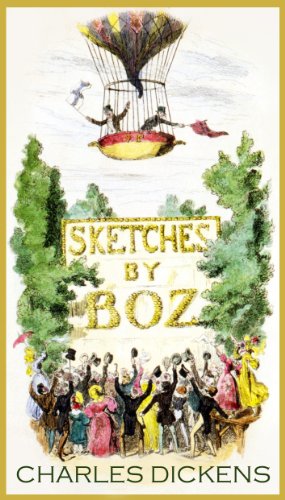 Read classic Charles Dickens SKETCHES BY BOZ (illustrated, complete, and unabridged, with the complete original illustrations), written by CHARLES DICKENS