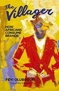 Read The Villager: How Africans Consume Brands, written by Feyi Olubodun