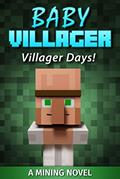 Read Baby Villager: Villager Days! (A Mining Novel), written by The Mining Maniacs