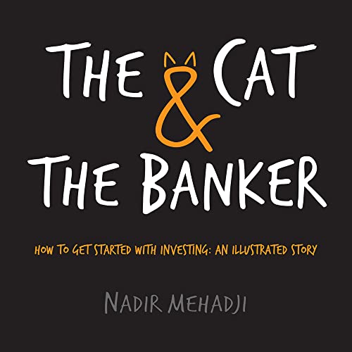 Read The Cat & the Banker: How to Get Started with Investing: An Illustrated Story, written by Nadir Mehadji