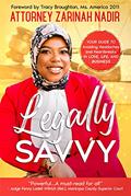 Read Legally Savvy: Your Guide to Avoiding Headaches and Heartbreaks in Love, Life, and Business, written by Attorney Zarinah Nadir