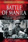 Read Battle of Manila: Nadir of Japanese Barbarism, 3 February - 3 March 1945 (History of Terror), written by Miguel Miranda