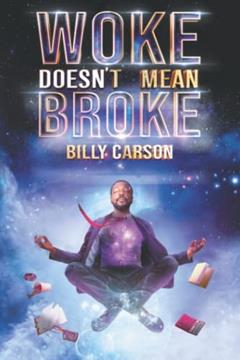 Woke Doesn't Mean Broke, written by Billy Carson
