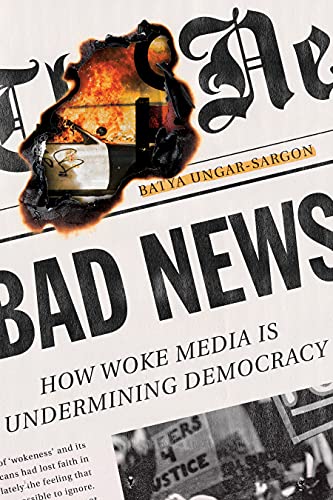 Read Bad News: How Woke Media Is Undermining Democracy, written by Batya Ungar-Sargon