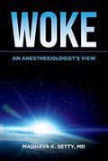 Read Woke. An Anesthesiologist's View, written by Madhava Setty MD