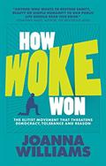 Read How Woke Won: The Elitist Movement that Threatens Democracy, Tolerance and Reason, written by Joanna Williams