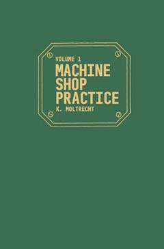 Machine Shop Practice, Vol. 1 (Volume 1), written by Karl Hans Moltrecht