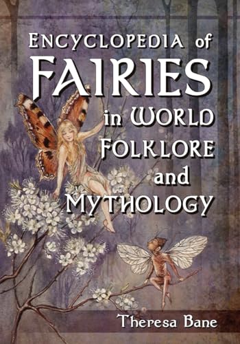 Read Encyclopedia of Fairies in World Folklore and Mythology (McFarland Myth and Legend Encyclopedias), written by Theresa Bane