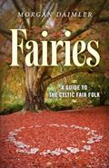 Read Fairies:: A Guide to the Celtic Fair Folk, written by Morgan Daimler