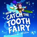 Read How to Catch the Tooth Fairy, written by Adam Wallace