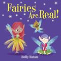 Read Fairies Are Real! (Mythical Creatures Are Real!), written by Holly Hatam