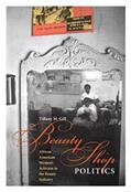 Read Beauty Shop Politics: African American Women's Activism in the Beauty Industry (Women, Gender, and Sexuality in American History), written by Tiffany M. Gill