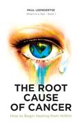 Read The Root Cause of Cancer - How To Begin Healing From Within (Book1), written by Paul Leendertse