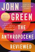 Read The Anthropocene Reviewed (Signed Edition): Essays on a Human-Centered Planet, written by John Green