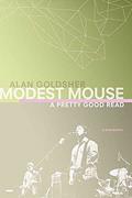 Read Modest Mouse: A Pretty Good Read, written by Alan Goldsher