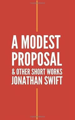 A Modest Proposal and Other Short Works, written by Jonathan Swift