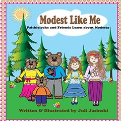 Modest Like Me: FaithieLocks and Friends Learn about Modesty, written by Rev Juli E. Jasinski