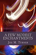 Read A Few Modest Enchantments, written by Joe M. Turner