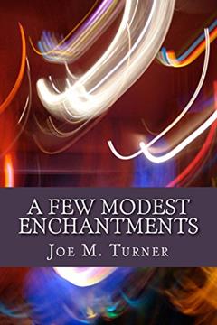 A Few Modest Enchantments, written by Joe M. Turner