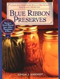 Read Blue Ribbon Preserves: Secrets to Award-Winning Jams, Jellies, Marmalades and More: A Cookbook, written by Linda J. Amendt
