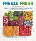 Read Freeze Fresh: The Ultimate Guide to Preserving 55 Fruits and Vegetables for Maximum Flavor and Versatility, written by Crystal Schmidt Read Freeze Fresh: The Ultimate Guide to Preserving 55 Fruits and Vegetables for Maximum Flavor and Versatility, written by Crystal Schmidt