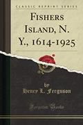 Read Fishers Island, N. Y., 1614-1925 (Classic Reprint), written by Henry L. Ferguson