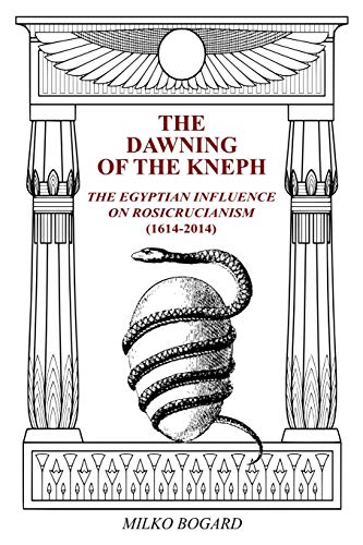Read The Dawning of the Kneph: The Egyptian Influence on Rosicrucianism 1614-2014, written by milko bogard