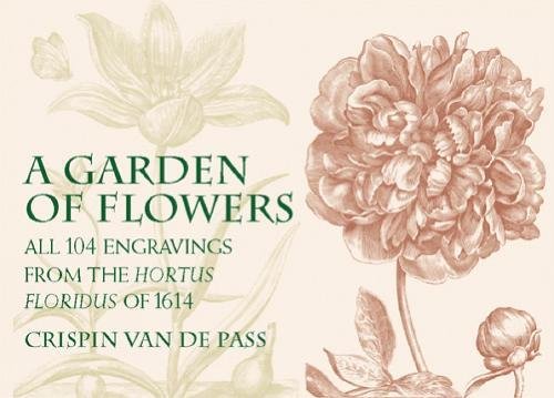 Read A Garden of Flowers: All 104 Engravings from the Hortus Floridus of 1614, written by Crispin van de Pass