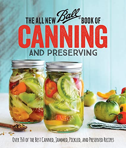 Read The All New Ball Book Of Canning And Preserving: Over 350 of the Best Canned, Jammed, Pickled, and Preserved Recipes, written by Ball Home Canning Test Kitchen