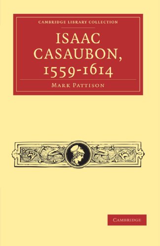 Read Isaac Casaubon, 1559-1614 (Cambridge Library Collection - Literary Studies), written by Mark Pattison