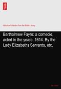 Read Bartholmew Fayre: a comedie, acted in the yeare, 1614. By the Lady Elizabeths Servants, etc., written by Ben. Jonson