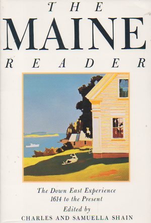 Read The Maine Reader: The Down East Experience 1614 to Present, written by Charles Shain; Samuella Shain