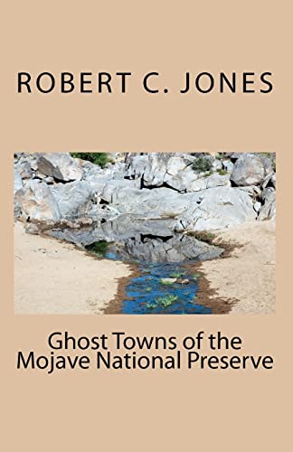 Read Ghost Towns of the Mojave National Preserve, written by Robert C Jones